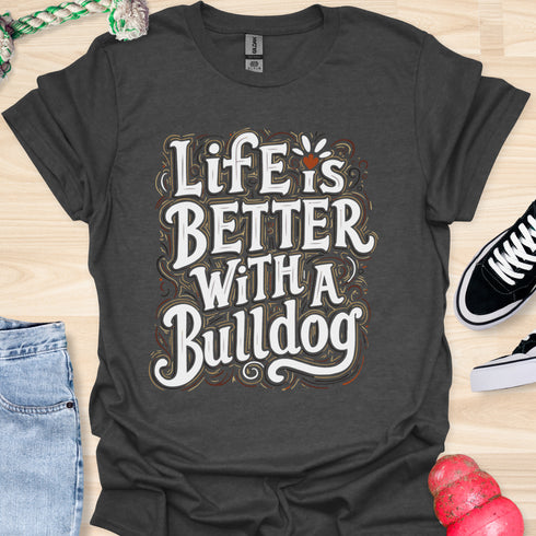 Life is better with a bulldog - V8 - Decorative Caligraphy T-Shirt